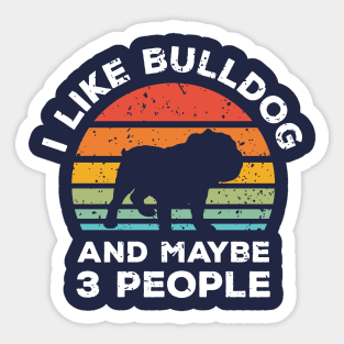 I Like Bulldog and Maybe 3 People, Retro Vintage Sunset with Style Old Grainy Grunge Texture Sticker